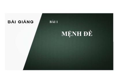 Bài giảng Toán Lớp 10 (Sách Chân trời sáng tạo) - Chương 1 - Bài 1 Mệnh đề - Năm học 2022-2023